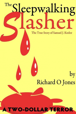 Richard O. Jones - The Sleepwalking Slasher: The True Crime of Samuel J. Keelor