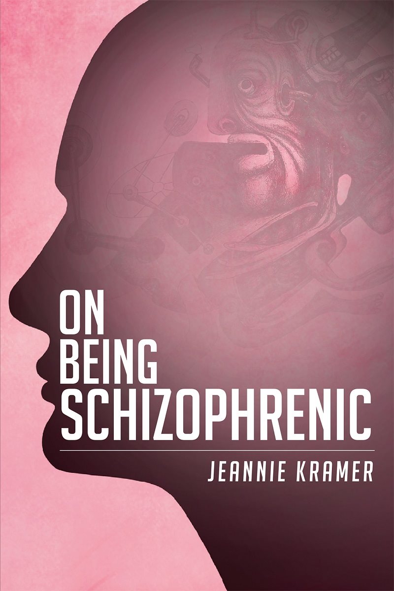 Schizophrenic On Being by Jeannie Kramer Copyright 2015 Jeannie Kramer All - photo 1