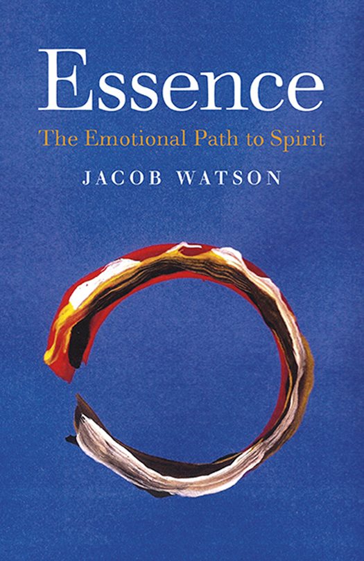 Praise for Jacob Watson and Essence The Emotional Path to Spirit In Essence - photo 1