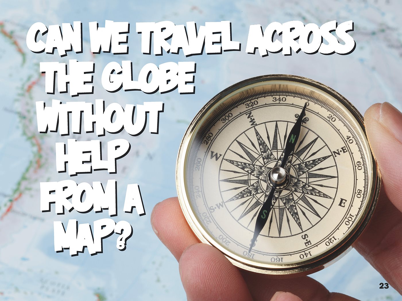 Can we travel across the globe without help from a map Your - photo 24