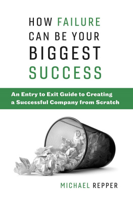 Michael Repper How Failure Can Be Your Biggest Success: An Entry to Exit Guide to Creating a Successful Company from Scratch