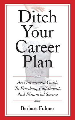 Barbara Fulmer - Ditch Your Career Plan: An Uncommon Guide To Freedom, Fulfillment, And Financial Success