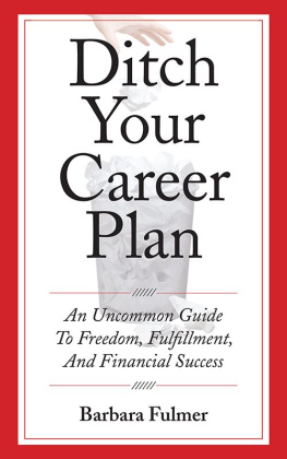 Barbara Fulmer Ditch Your Career Plan: An Uncommon Guide To Freedom, Fulfillment, And Financial Success