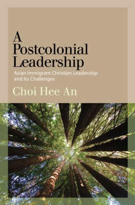 Hee An Choi - A Postcolonial Leadership: Asian Immigrant Christian Leadership and Its Challenges