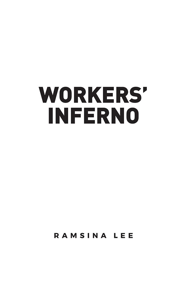 PRAISE FOR WORKERS INFERNO Ramsina Lee in this book has possibly for the - photo 1