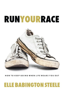 Elle Babington Steele Run Your Race: How to Keep Going When Life Wears You Out