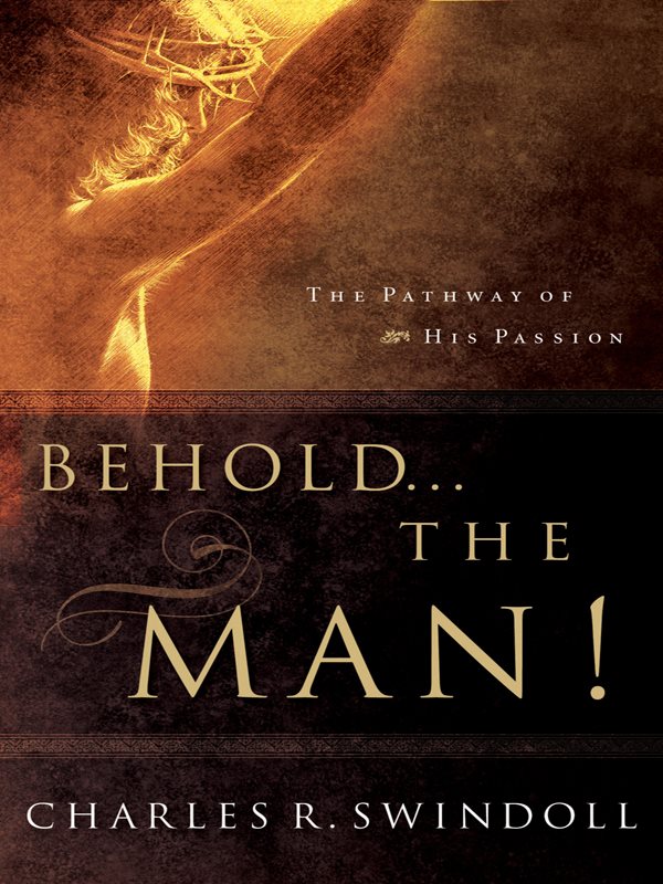 BEHOLD THE MAN The Pathway of His Passion OTHER BOOKS BY CHARLES - photo 1