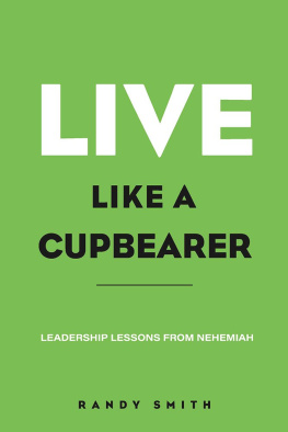 Randy Smith - Live Like A Cupbearer, Leadership Lessons From Nehemiah