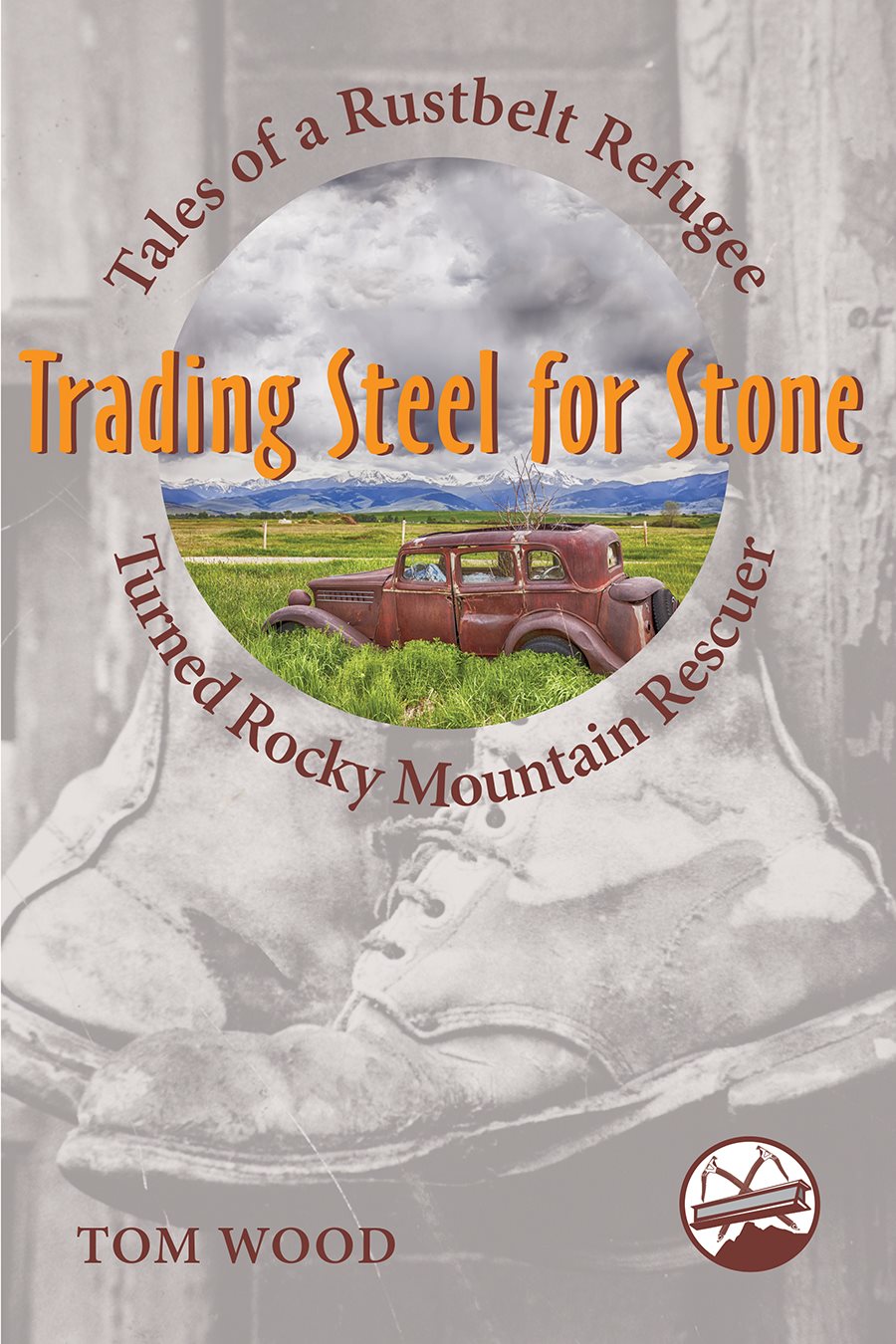 Trading Steel for Stone Tales of a Rustbelt Refugee Turned Rocky Mountain - photo 1