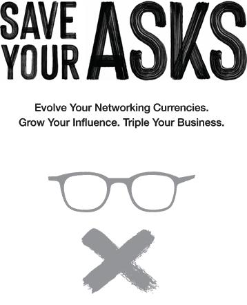 Save Your Asks Evolve Your Networking Currencies Grow Your Influence Triple Your Business - image 1