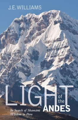 J. E. Williams - Light of the Andes: In Search of Shamanic Wisdom in Peru