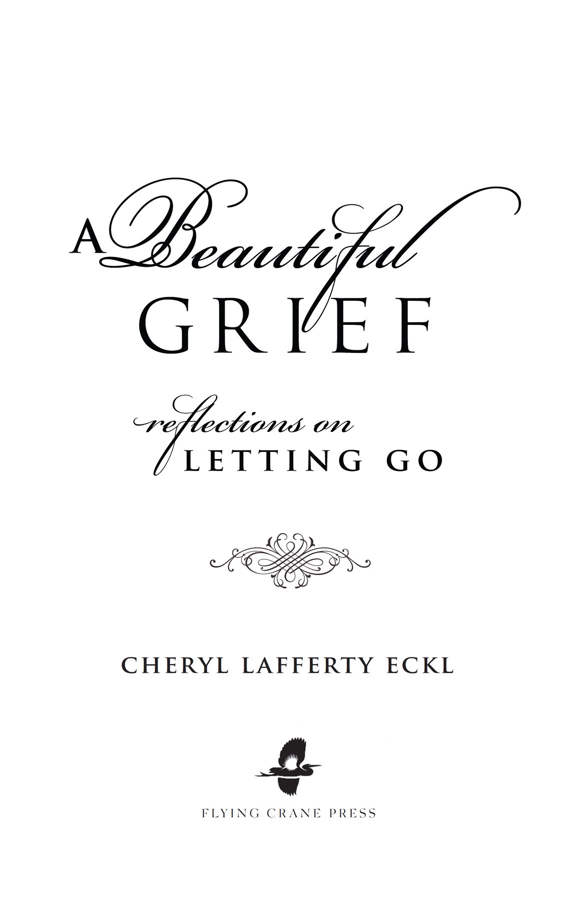 A BEAUTIFUL GRIEF REFLECTIONS ON LETTING GO 2012 2019 2021 2022 by Cheryl - photo 3