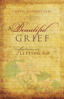 Cheryl Lafferty Eckl - A Beautiful Grief: Reflections on Letting Go