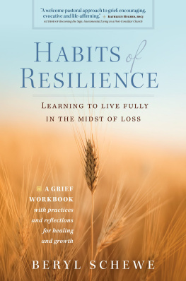 Beryl Schewe - Habits of Resilience: Learing to Live Fully in the Midst of Loss