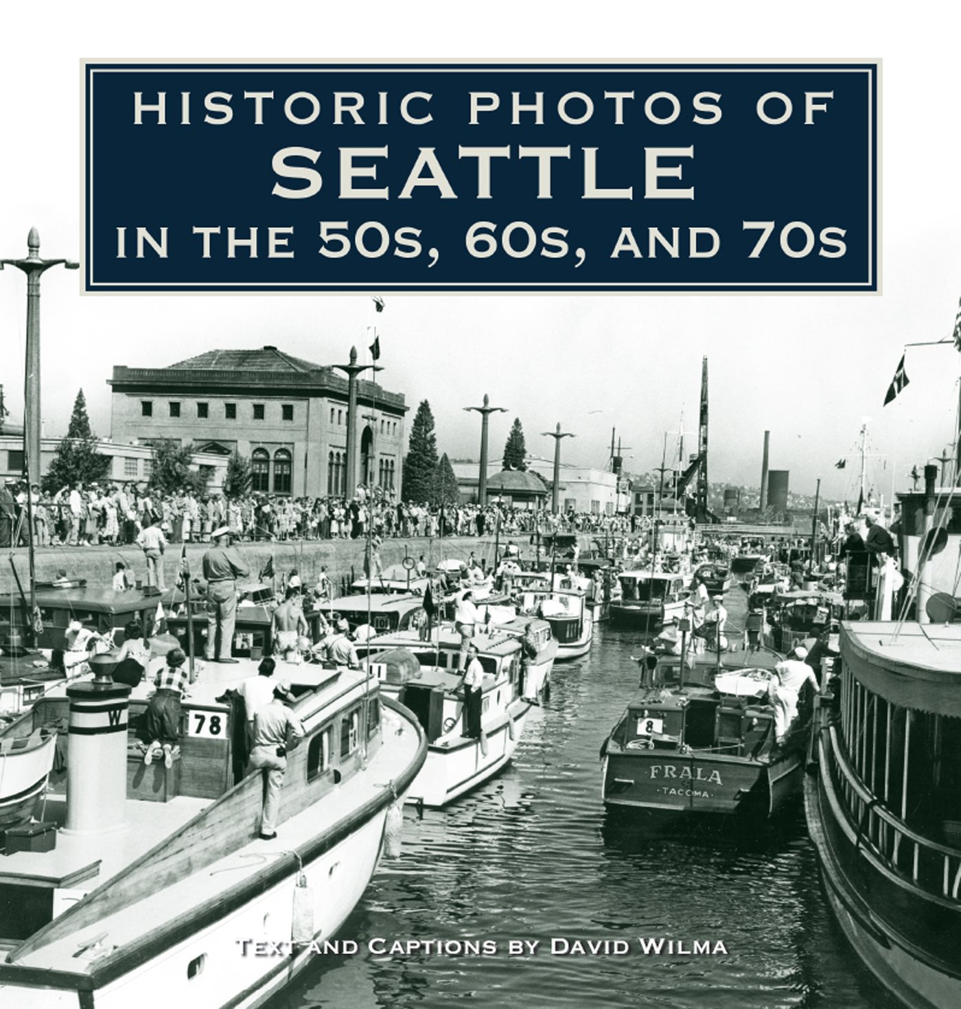 HISTORIC PHOTOS OF SEATTLE IN THE 50S 60S AND 70S TEXT AND CAPTIONS BY DAVID - photo 1