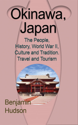 Hudson Benjamin - Okinawa, Japan: The People, History, World War II, Culture and Tradition. Travel and Tourism