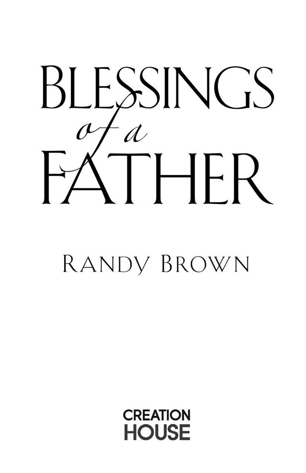 BLESSINGS OF A FATHER by Randy Brown Published by Creation House A Strang - photo 2