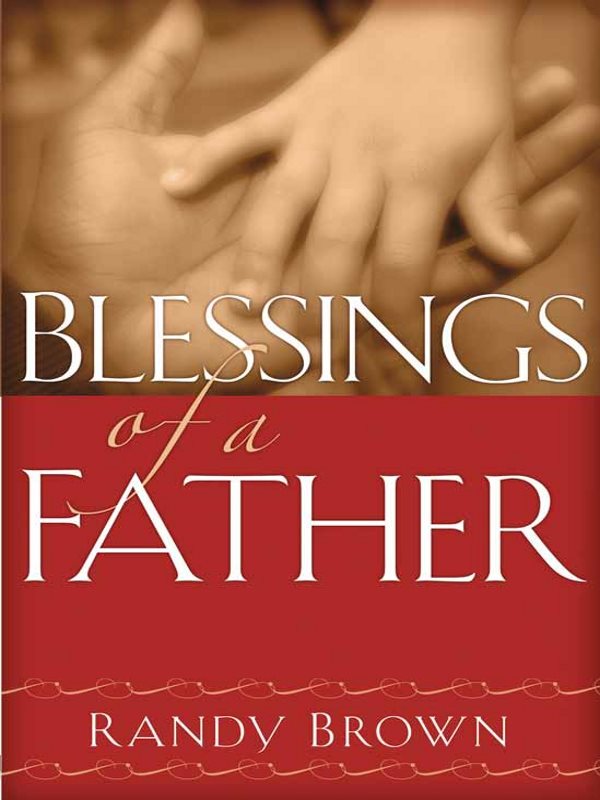 BLESSINGS OF A FATHER by Randy Brown Published by Creation House A Strang - photo 1