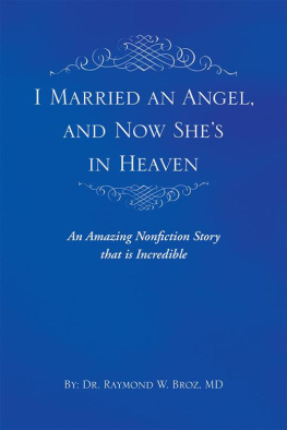 Dr. Raymond Broz I Married an Angel, and Now Shes in Heaven