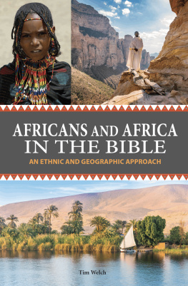 Tim Welch - Africans and Africa in the Bible: An Ethnic and Geographic Approach