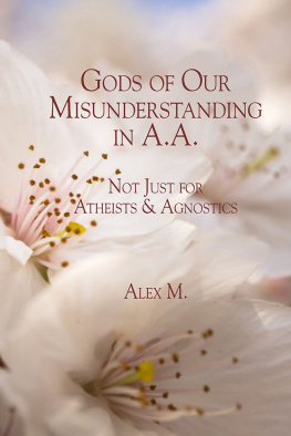 Alex M. - Gods of Our Misunderstanding in A.A.: Not just for Atheists & Agnostics