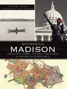 Noah Voss - Mysterious Madison: Unsolved Crimes, Strange Creatures & Bizarre Happenstance