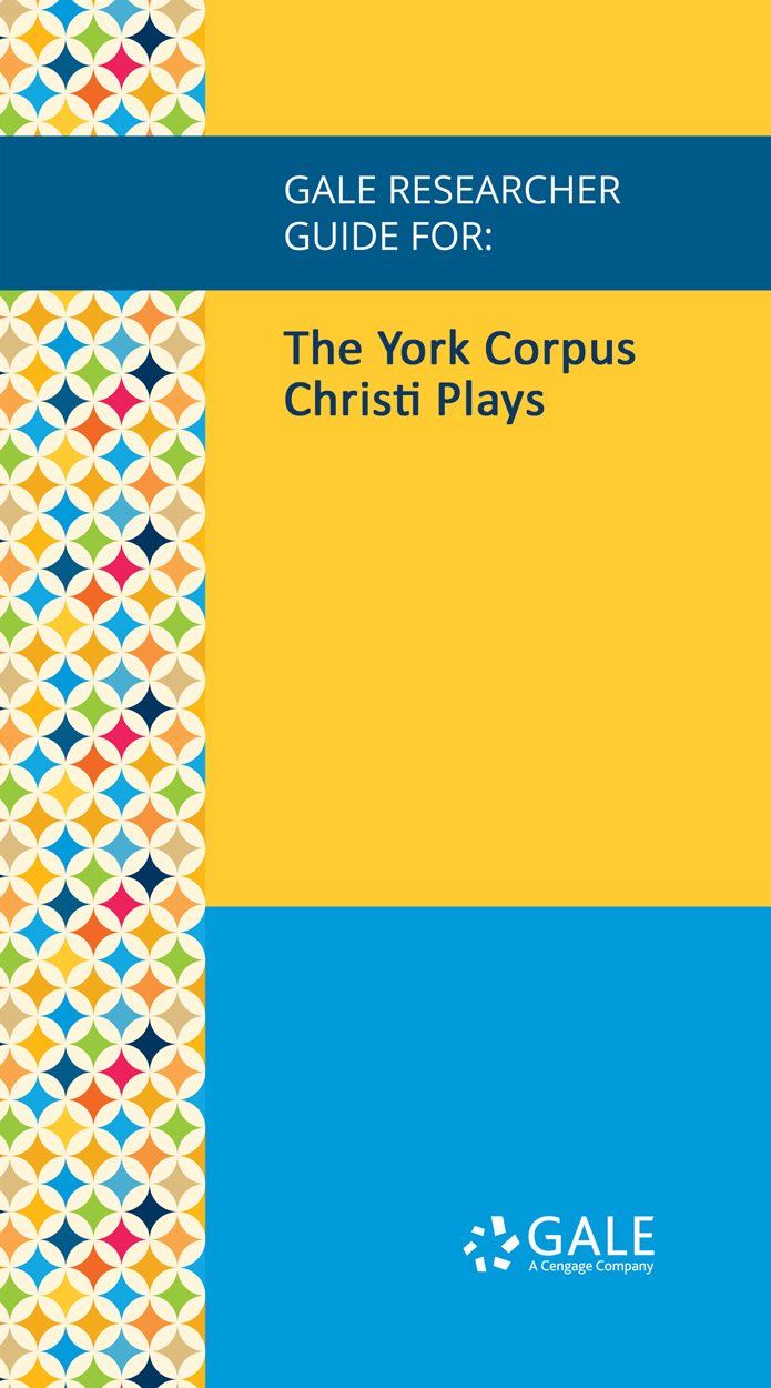 Gale Researcher Guide for The York Corpus Christi Plays Content - photo 1