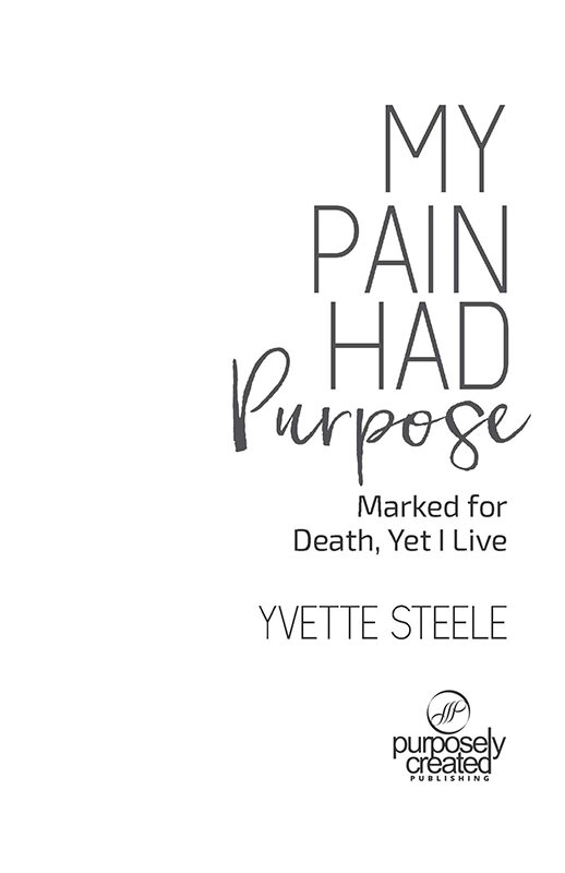 MY PAIN HAD PURPOSE Published by Purposely Created Publishing Group Copyright - photo 1