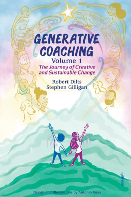 Robert B. Dilts Generative Coaching Volume 1: The Journey of Creative and Sustainable Change