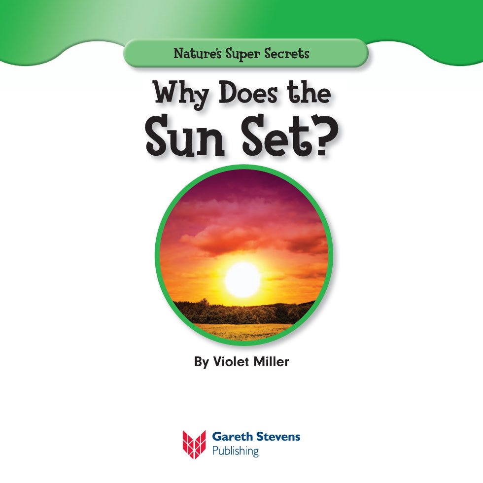 Natures Super Secrets Why Does the Sun Set By Violet Miller - photo 3