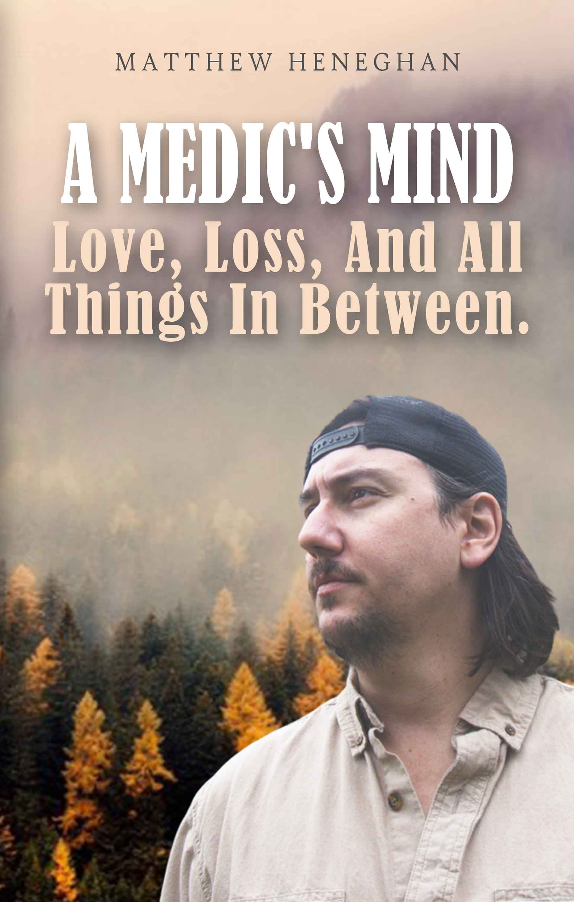 A Medics Mind Love Loss and All Things in Between By Matthew Heneghan - photo 1