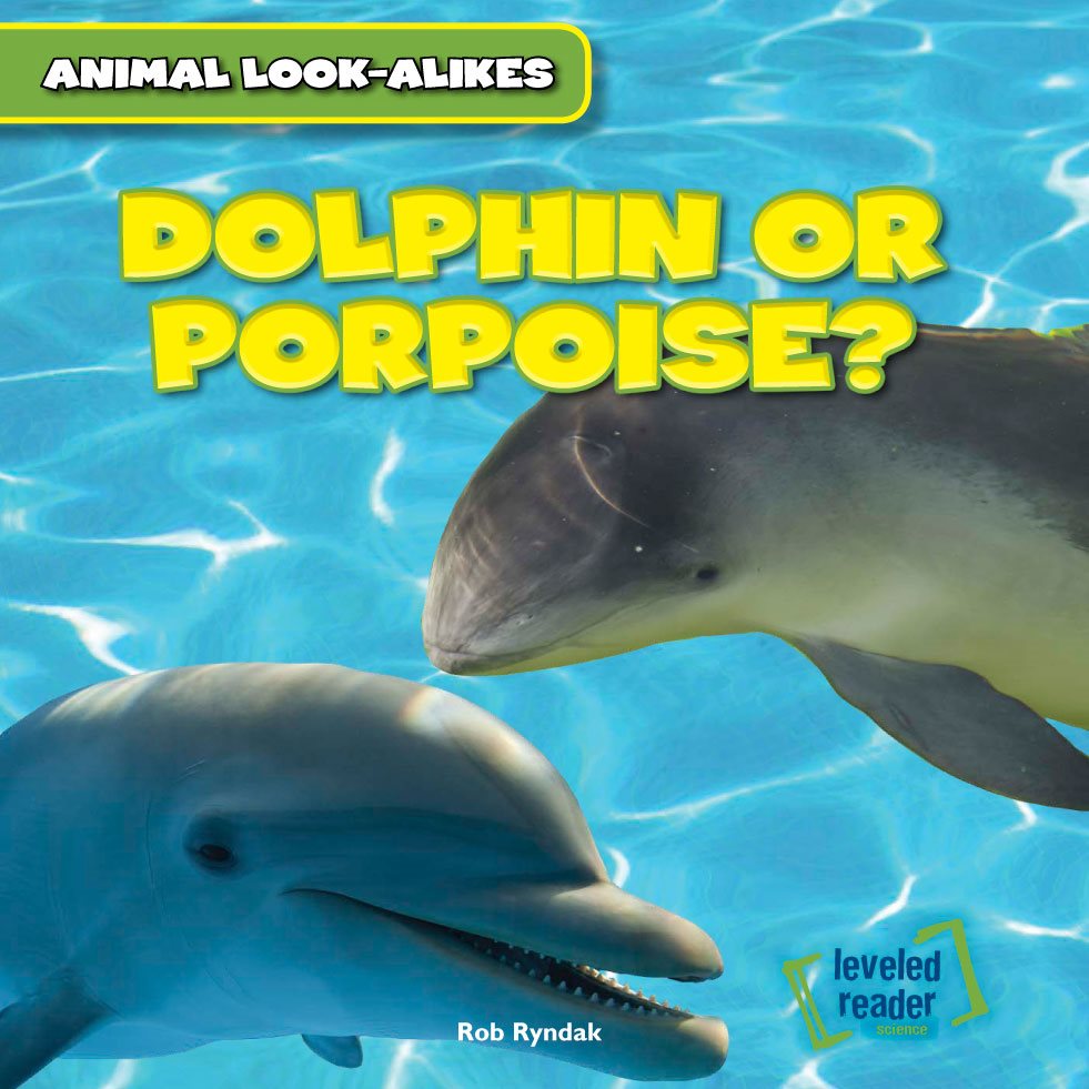 DOLPHIN OR PORPOISE Rob Ryndak ANIMAL LOOK-ALIKES leveled reader - photo 1