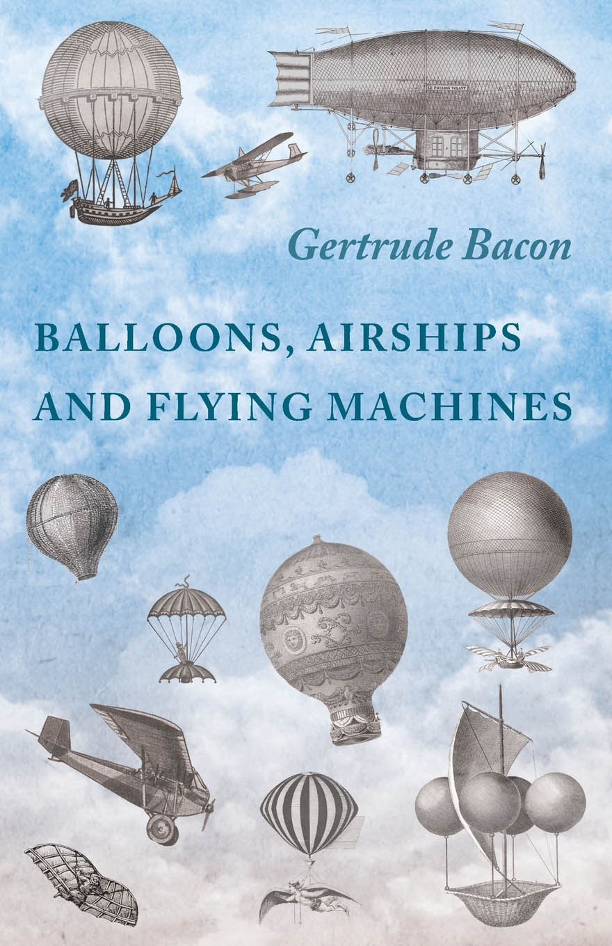 BALLOONS AIRSHIPS AND FLYING MACHINES BY GERTRUDE BACON 1905 Copyright 2013 - photo 1