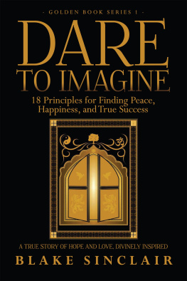 Blake Sinclair Dare to Imagine: 18 Principles for Finding Peace, Happiness, and True Success