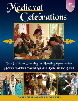 Daniel Diehl Medieval Celebrations: Your Guide to Planning and Hosting Spectacular Feasts, Parties, Weddings, and Renaissance Fairs