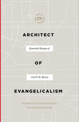 Carl F. H. Henry - Architect of Evangelicalism: Essential Essays of Carl F. H. Henry
