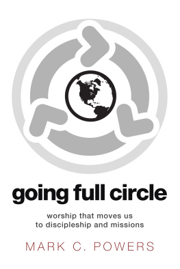 Mark C. Powers Going Full Circle: Worship That Moves Us to Discipleship and Missions