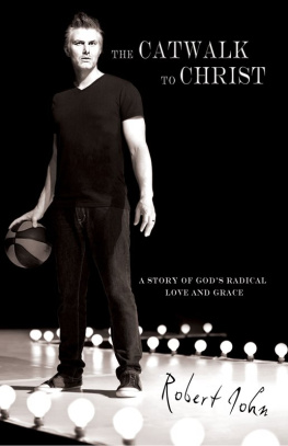 Robert John - The Catwalk To Christ: A Story of Gods Radical Love and Grace
