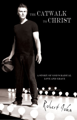 Robert John The Catwalk To Christ: A Story of Gods Radical Love and Grace