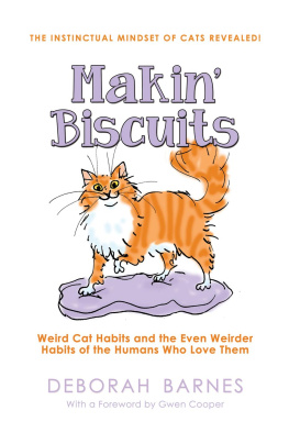 Deborah Barnes Makin Biscuits - Weird Cat Habits and the Even Weirder Habits of the Humans Who Love Them