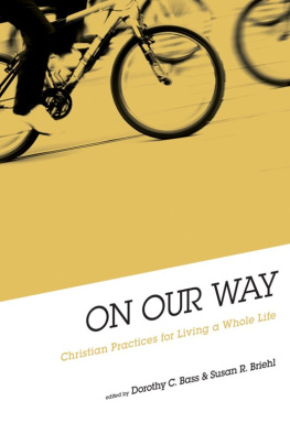 Dorothy Bass - On Our Way: Christian Practices for Living a Whole Life