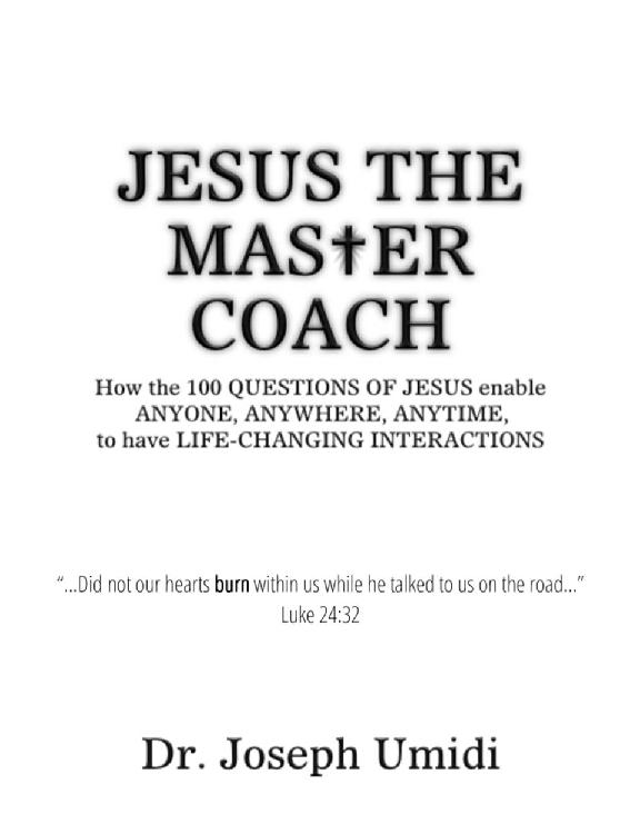 Jesus the Master Coach How the 100 QUESTIONS OF JESUS enable ANYONE ANYWHERE - photo 1