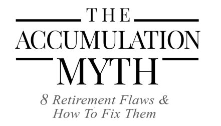 JEFF INGERSOLL CIMA AIF The Accumulation Myth 8 Retirement Flaws How to - photo 1