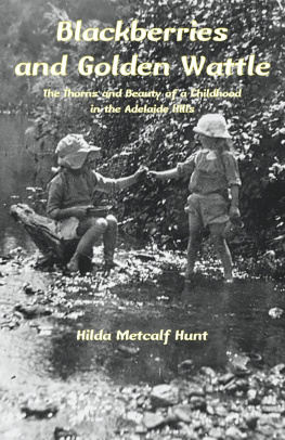 Hilda Metcalf Hunt Blackberries and Golden Wattle: The Thorns and Beauty of a Childhood in the Adelaide Hills