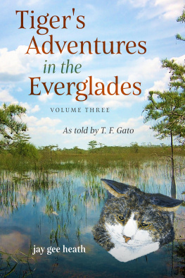 Jay Gee Heath - Tigers Adventures in the Everglades Volume Three: As told by T. F. Gato