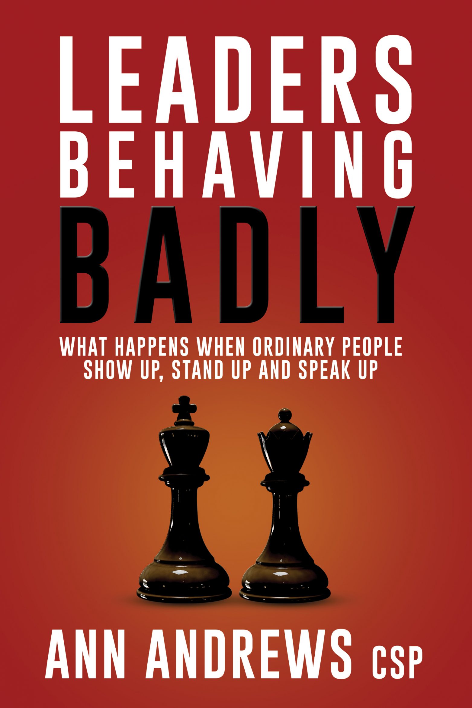 Leaders Behaving Badly What happens when ordinary people show up stand up and - photo 1