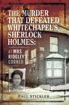 Paul Stickler - The Murder That Defeated Whitechapels Sherlock Holmes: At Mrs Ridgleys Corner