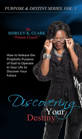 Shirley K. Clark - Discovering Your Destiny: Learn to release the prophetic purpose of God to operate in your life