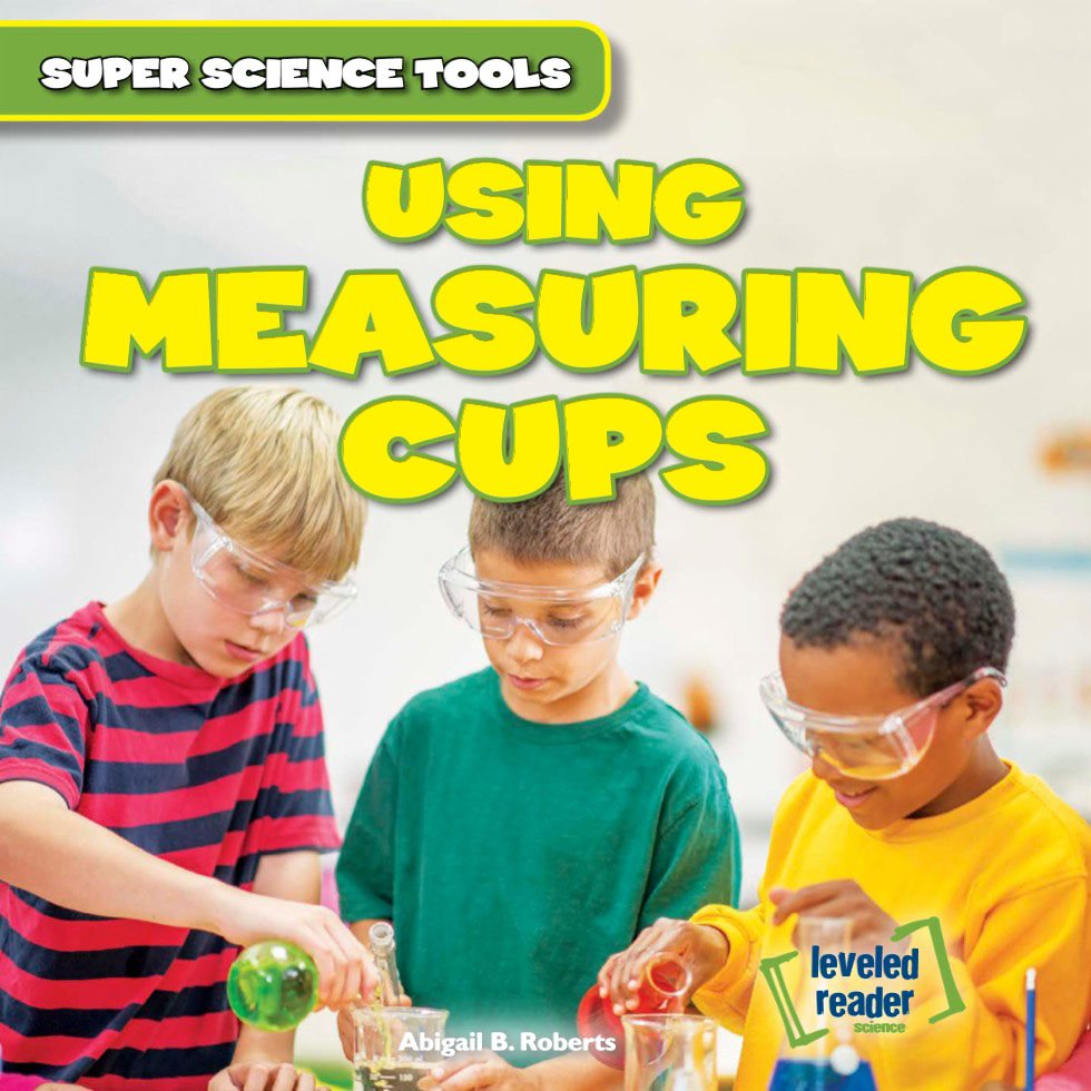 USING MEASURING CUPS Abigail BRoberts leveled reader science SUPER - photo 1