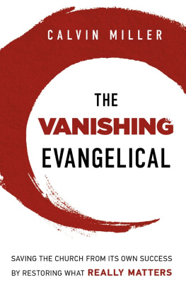 Calvin Miller - The Vanishing Evangelical: Saving the Church from Its Own Success by Restoring What Really Matters